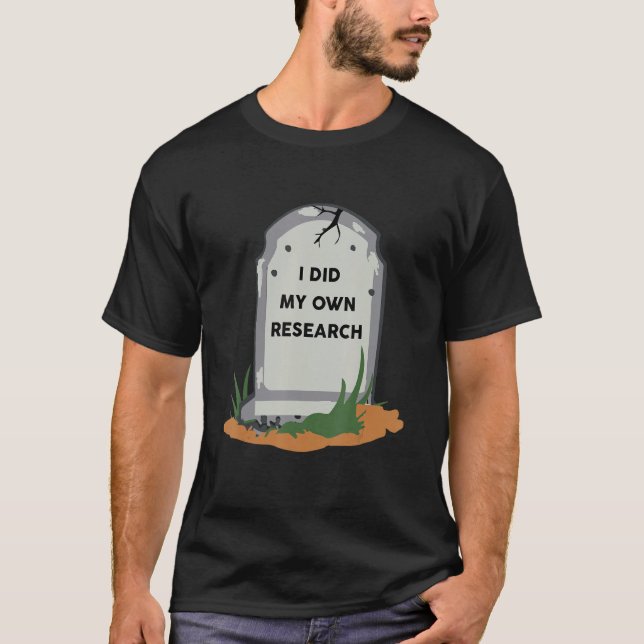 I Did My Own Research Gravestone Halloween Man T-Shirt (Front)