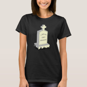 I Did My Own Research Gravestone Tombstone Hallowe T-Shirt