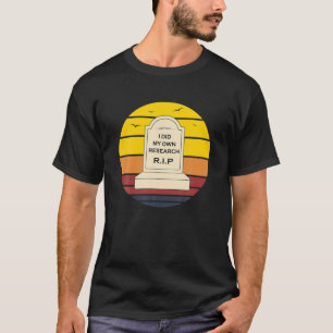 I Did My Own Research Headstone Tombstone Gravesto T-Shirt