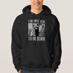 I Did Not Ask to Be Born Racoon Garbage Trash Pa Hoodie