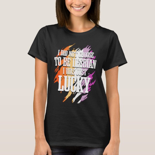 I Did Not Choose To Be Lesbian  1 T-Shirt (Front)