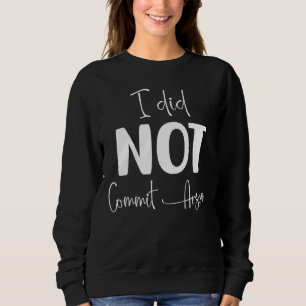 I Did Not Commit Arson 1 Sweatshirt