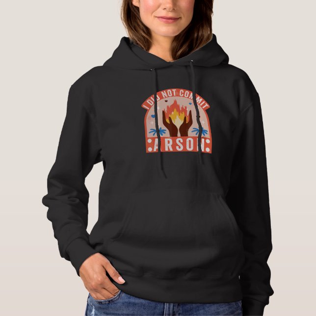 I Did Not Commit Arson 2 Hoodie (Front)