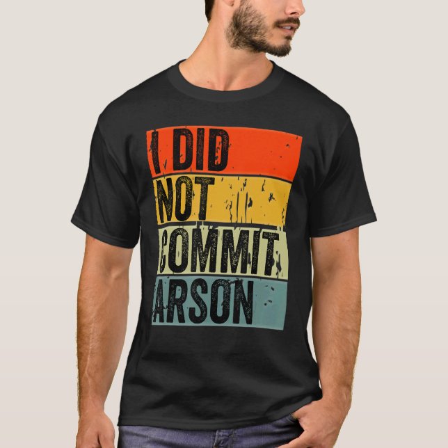 I Did Not Commit Arson 5 T-Shirt (Front)
