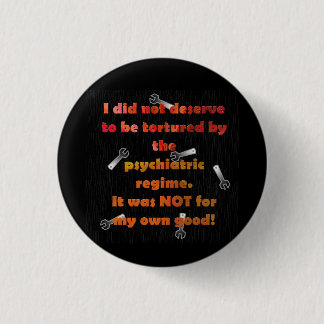 I did not deserve forced psychiatry 3 cm round badge