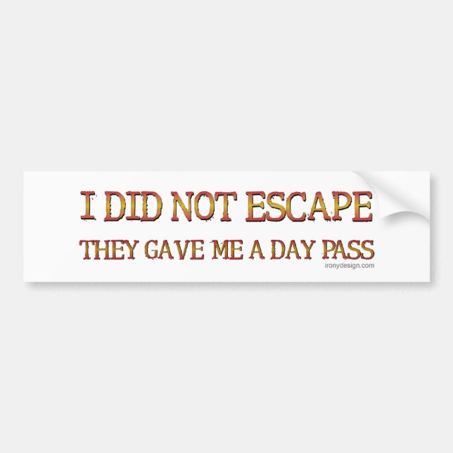 I Did Not Escape Bumper Sticker (Front)