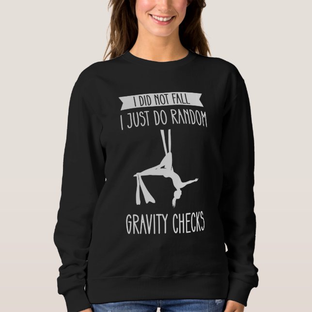 I Did Not Fall I Just Do Random Gravity Checks Aer Sweatshirt (Front)