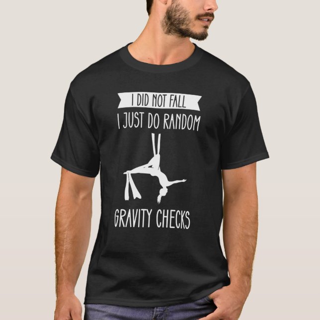 I Did Not Fall I Just Do Random Gravity Checks Aer T-Shirt (Front)