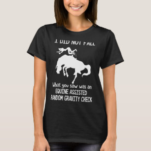 I Did Not Fall What You Saw Was An Equine Assisted T-Shirt