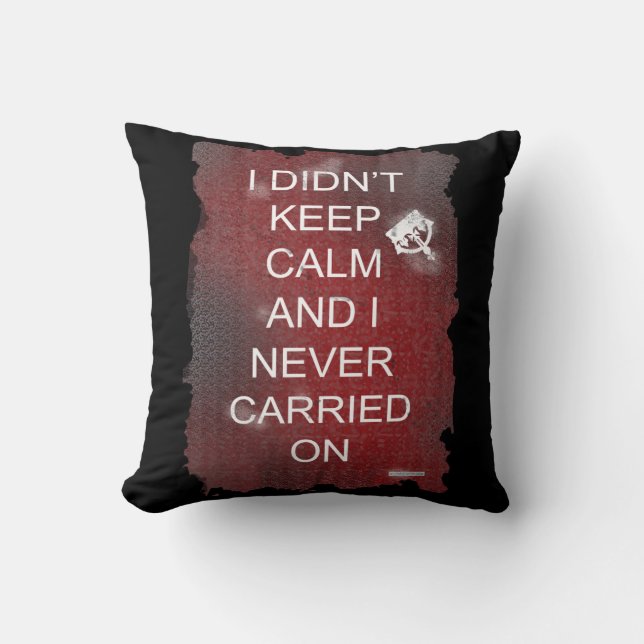 I Did Not Keep Calm Motto Fun Satire Design Cushion (Front)