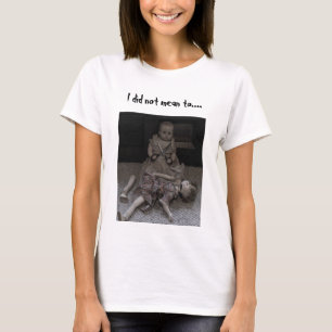 I Did Not Mean To... Women's T-Shirt