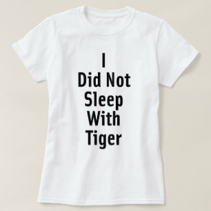 I Did Not Sleep With Tiger T-Shirt