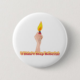 I Did Not Stop Belivin 6 Cm Round Badge