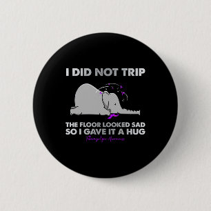 I Did Not Trip The Floor Looked Sad So I Gave It A 6 Cm Round Badge