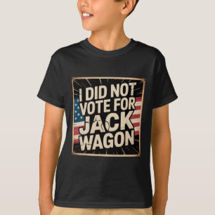 I Did Not Vote For Him, Jack Wagon, Anti-trump  T-Shirt