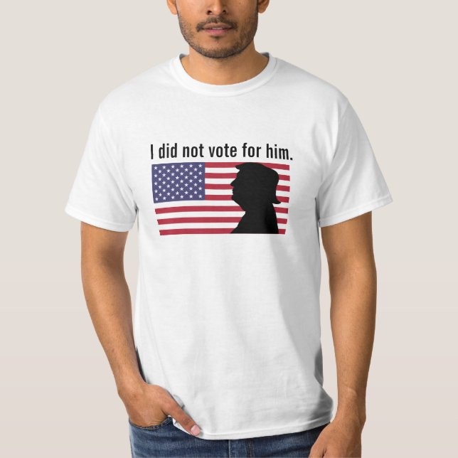 I Did Not Vote for Trump T-Shirt (Front)