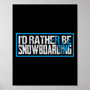 I Did Rather Be Snowboarding Extreme Winter Sport Poster