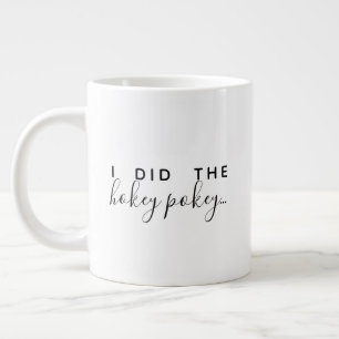 I did the Hokey Pokey Funny Coffee Mug
