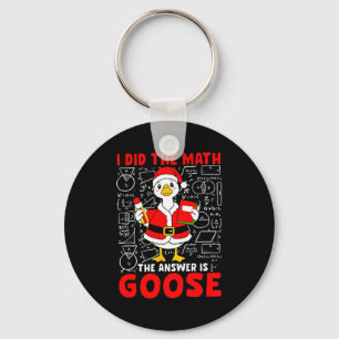 I Did The Math And The Answer Was A Goose Fun Pun Key Ring