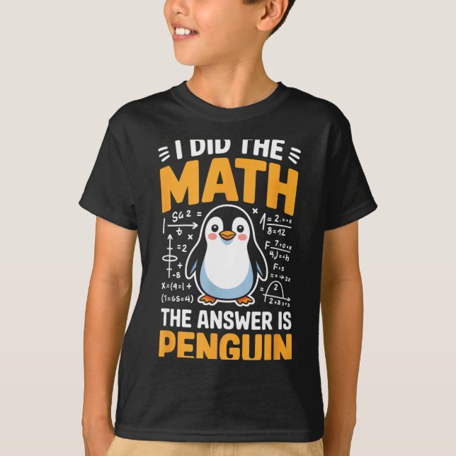 I Did The Math Answer Is Penguin Funny Logic  T-Shirt (Front)