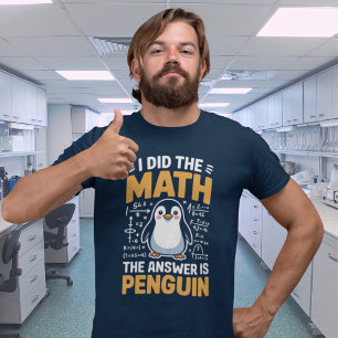 I Did The Math Answer Is Penguin Funny Tee