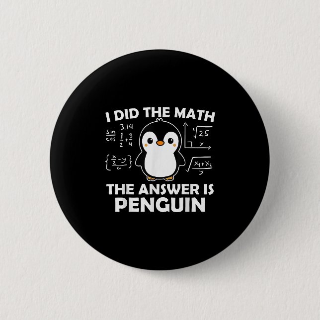 I Did The Math Funny Penguin Answer Cute Nerdy Des 6 Cm Round Badge (Front)