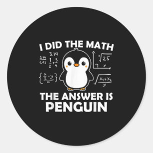 I Did The Math Funny Penguin Answer Cute Nerdy Des Classic Round Sticker