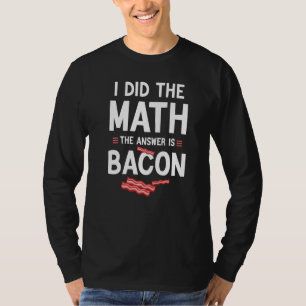 I Did the Math the Answer Is Bacon, funny Food Mat T-Shirt