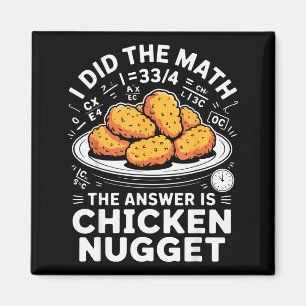 I Did The Math The Answer Is Chicken Nugget Funny Magnet