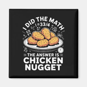 I Did The Math The Answer Is Chicken Nugget Funny Magnet