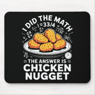 I Did The Math The Answer Is Chicken Nugget Funny  Mouse Mat