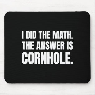 I Did The Math The Answer Is Cornhole Mouse Mat