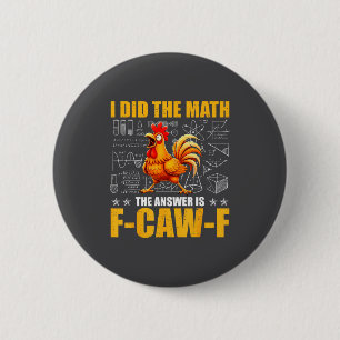 I Did The Math The Answer Is F-caw-f Funny Chicken 6 Cm Round Badge