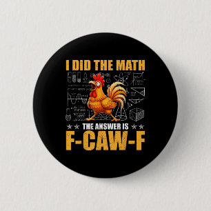 I Did The Math The Answer Is F-caw-f Funny Chicken 6 Cm Round Badge