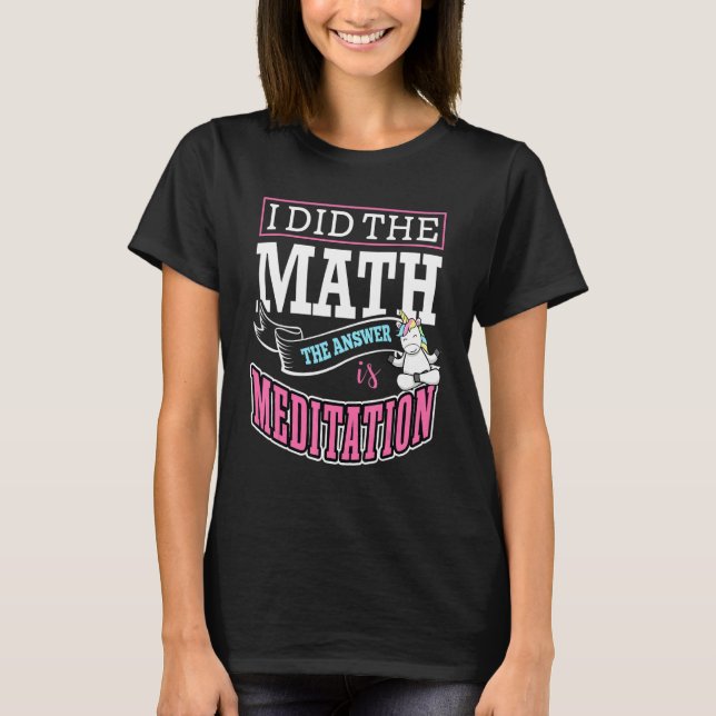 I Did The Math The Answer Is Meditation Buddha Zen T-Shirt (Front)
