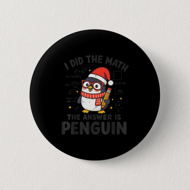 I Did The Math The Answer Is Penguin Christmas Mat 6 Cm Round Badge (Front)
