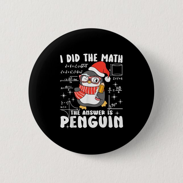 I Did The Math The Answer Is Penguin Christmas Mat 6 Cm Round Badge (Front)