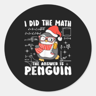 I Did The Math The Answer Is Penguin Christmas Mat Classic Round Sticker