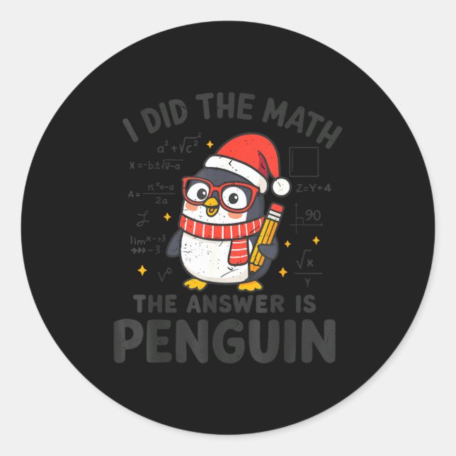 I Did The Math The Answer Is Penguin Christmas Mat Classic Round Sticker (Front)