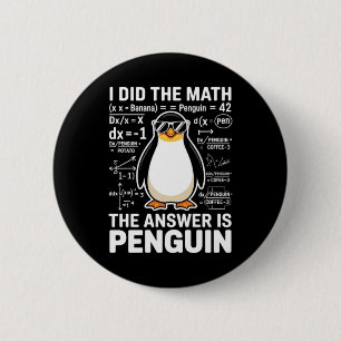 I Did The Math The Answer Is Penguin Funny Math 6 Cm Round Badge