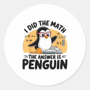 I Did The Math The Answer Is Penguin Funny Math Te Classic Round Sticker