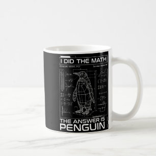 I Did The Math The Answer Is Penguin Funny Math Te Coffee Mug