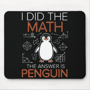 I Did The Math The Answer Is Penguin Math Teacher Mouse Mat