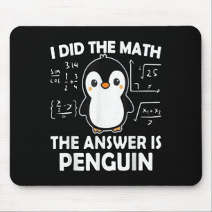 I Did The Math The Answer Is Penguin  Mouse Mat