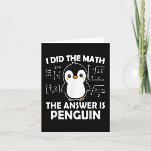 I Did The Math The Answer Is Penguin T-shirt.png Card