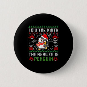 I Did The Math The Answer Is Penguin Ugly Xmas Mat 6 Cm Round Badge