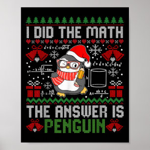 I Did The Math The Answer Is Penguin Ugly Xmas Mat Poster