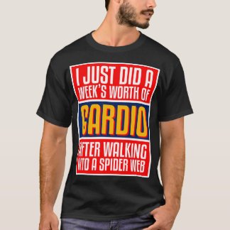 I Did Weeks Worth Of Cardio After Walking Into Spi T-Shirt