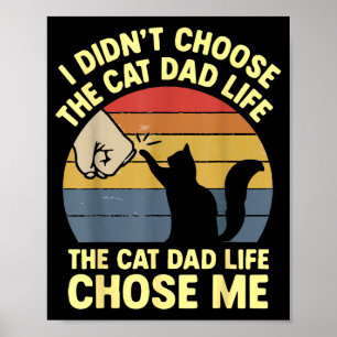 I Didn' Choose Cat Dad Life Poster
