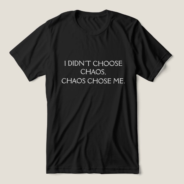 I Didn’t Choose Chaos, Chaos Chose Me Funny Bold  Tri-Blend Shirt (Design Front)
